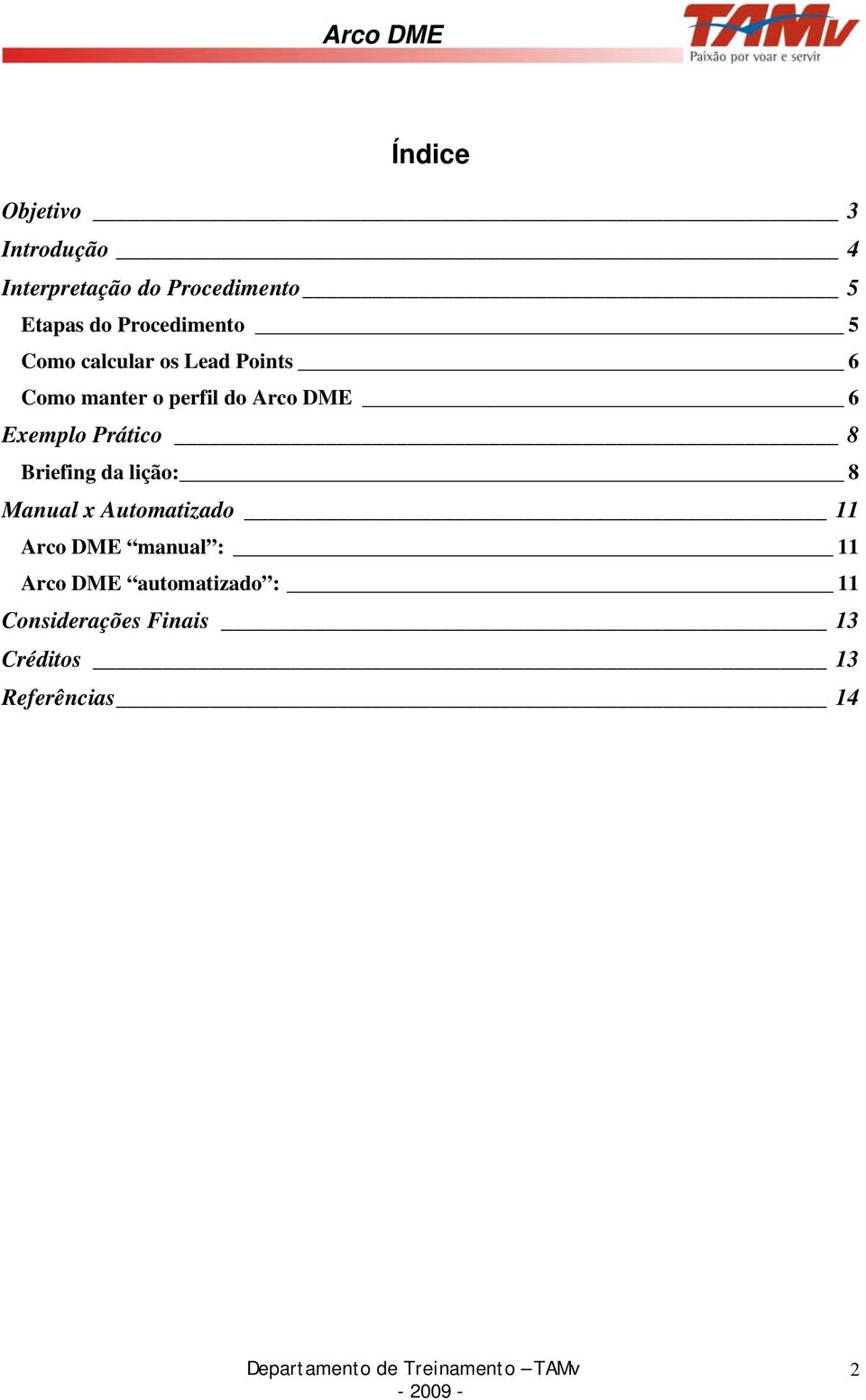 6 Exemplo Prático 8 Briefing da lição: 8 Manual x Automatizado 11 Arco DME