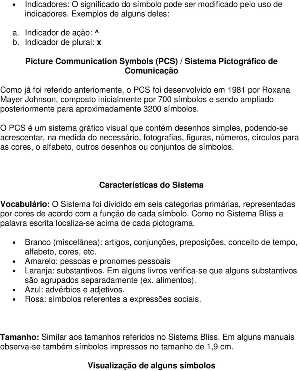 inicialmente por 700 símbolos e sendo ampliado posteriormente para aproximadamente 3200 símbolos.