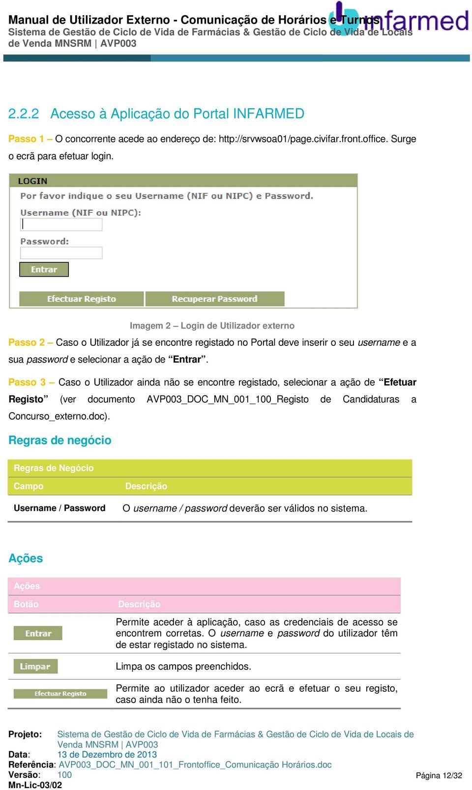 Passo 3 Caso o Utilizador ainda não se encontre registado, selecionar a ação de Efetuar Registo (ver documento AVP003_DOC_MN_001_100_Registo de Candidaturas a Concurso_externo.doc).