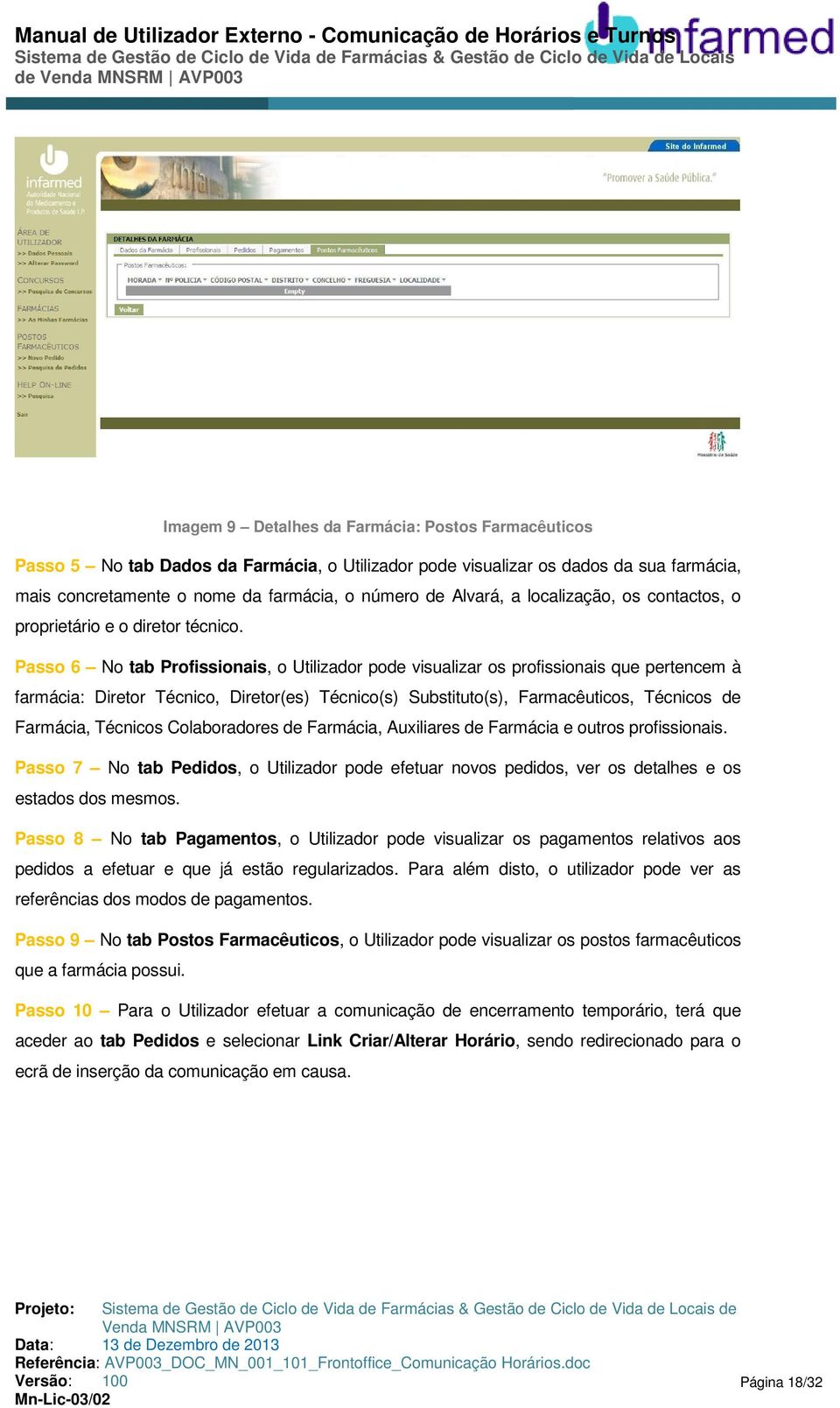 Passo 6 No tab Profissionais, o Utilizador pode visualizar os profissionais que pertencem à farmácia: Diretor Técnico, Diretor(es) Técnico(s) Substituto(s), Farmacêuticos, Técnicos de Farmácia,