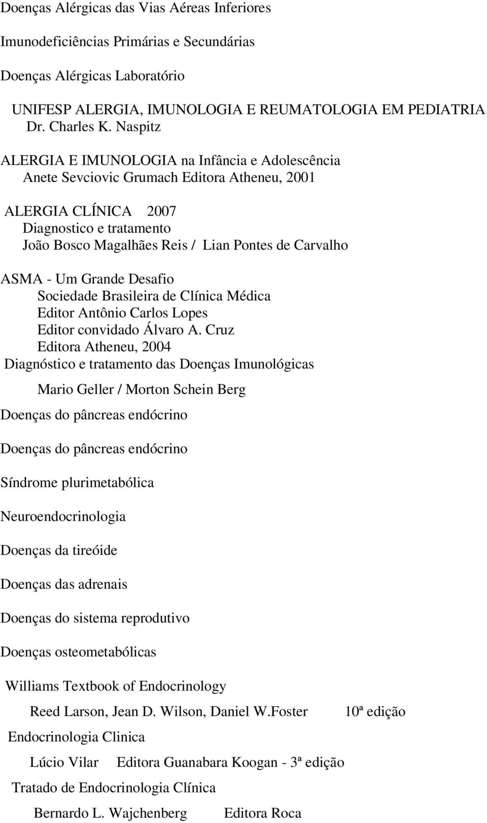 ASMA - Um Grande Desafio Sociedade Brasileira de Clínica Médica Editor Antônio Carlos Lopes Editor convidado Álvaro A.