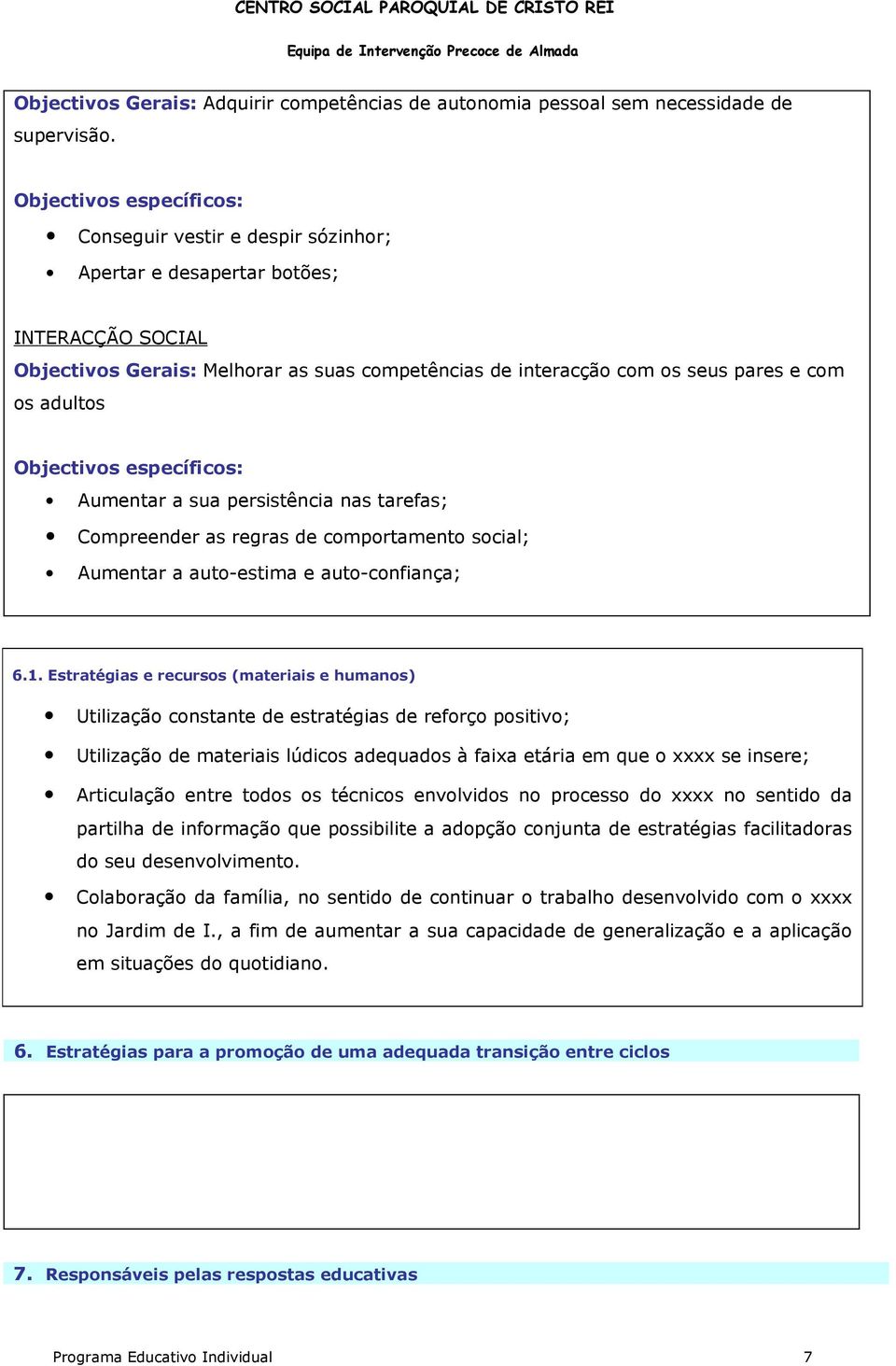 persistência nas tarefas; Compreender as regras de comportamento social; Aumentar a auto-estima e auto-confiança; 6.1.