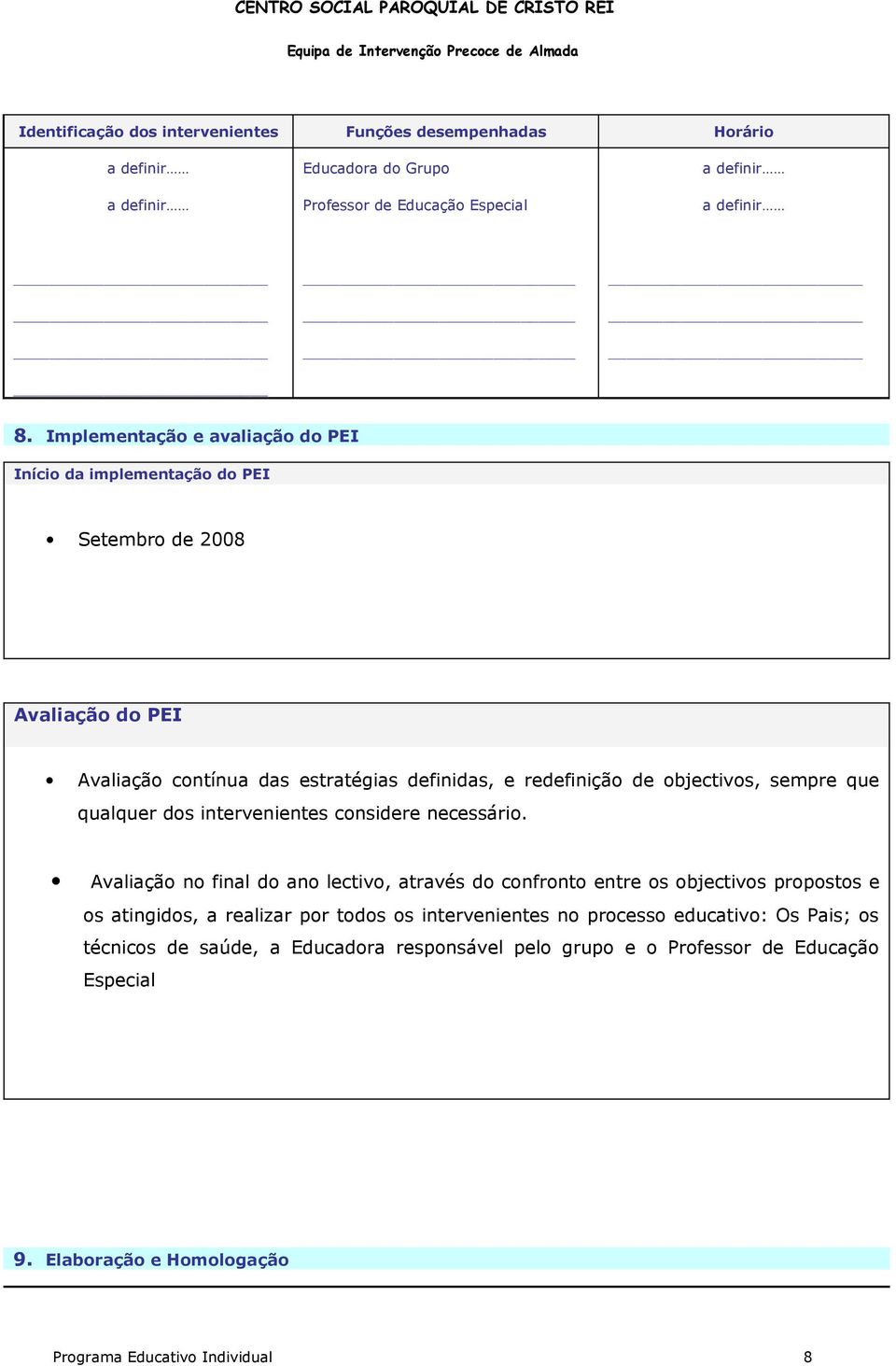 sempre que qualquer dos intervenientes considere necessário.