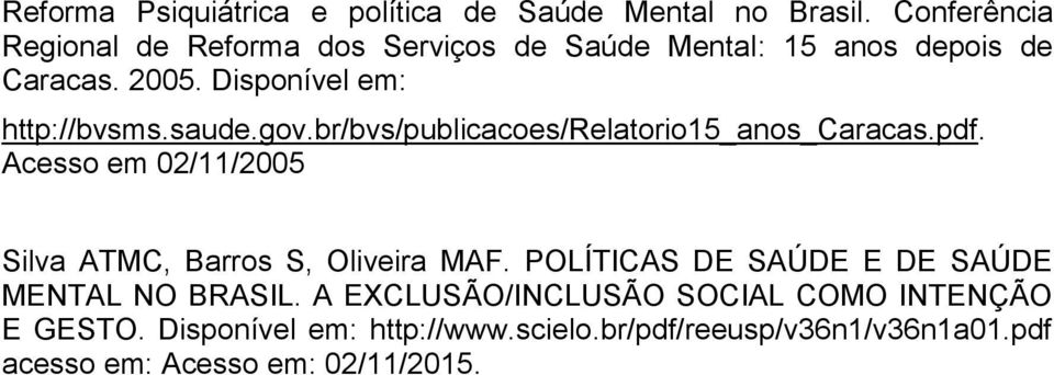 saude.gov.br/bvs/publicacoes/relatorio15_anos_caracas.pdf. Acesso em 02/11/2005 Silva ATMC, Barros S, Oliveira MAF.