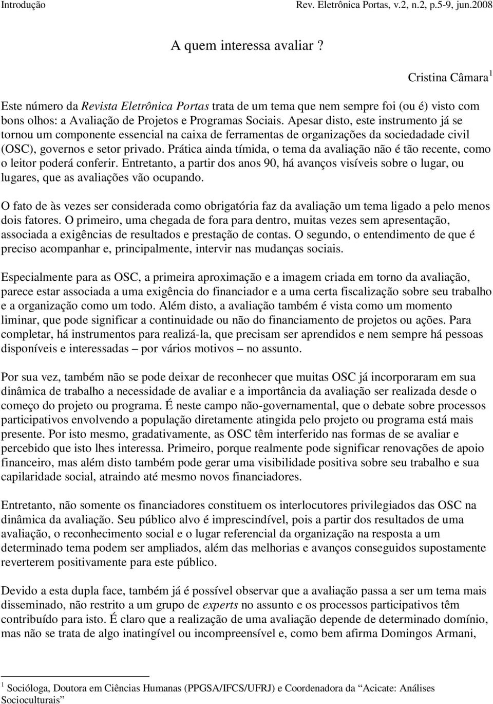 Prática ainda tímida, o tema da avaliação não é tão recente, como o leitor poderá conferir.