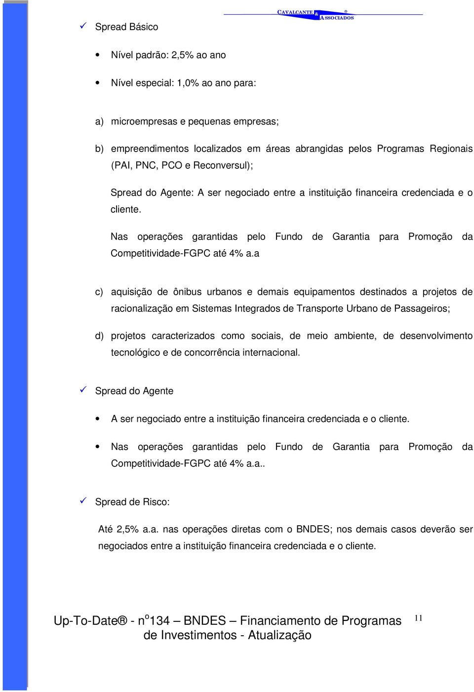 Nas operações garantidas pelo Fundo de Garantia para Promoção Competitividade-FGPC até 4% a.