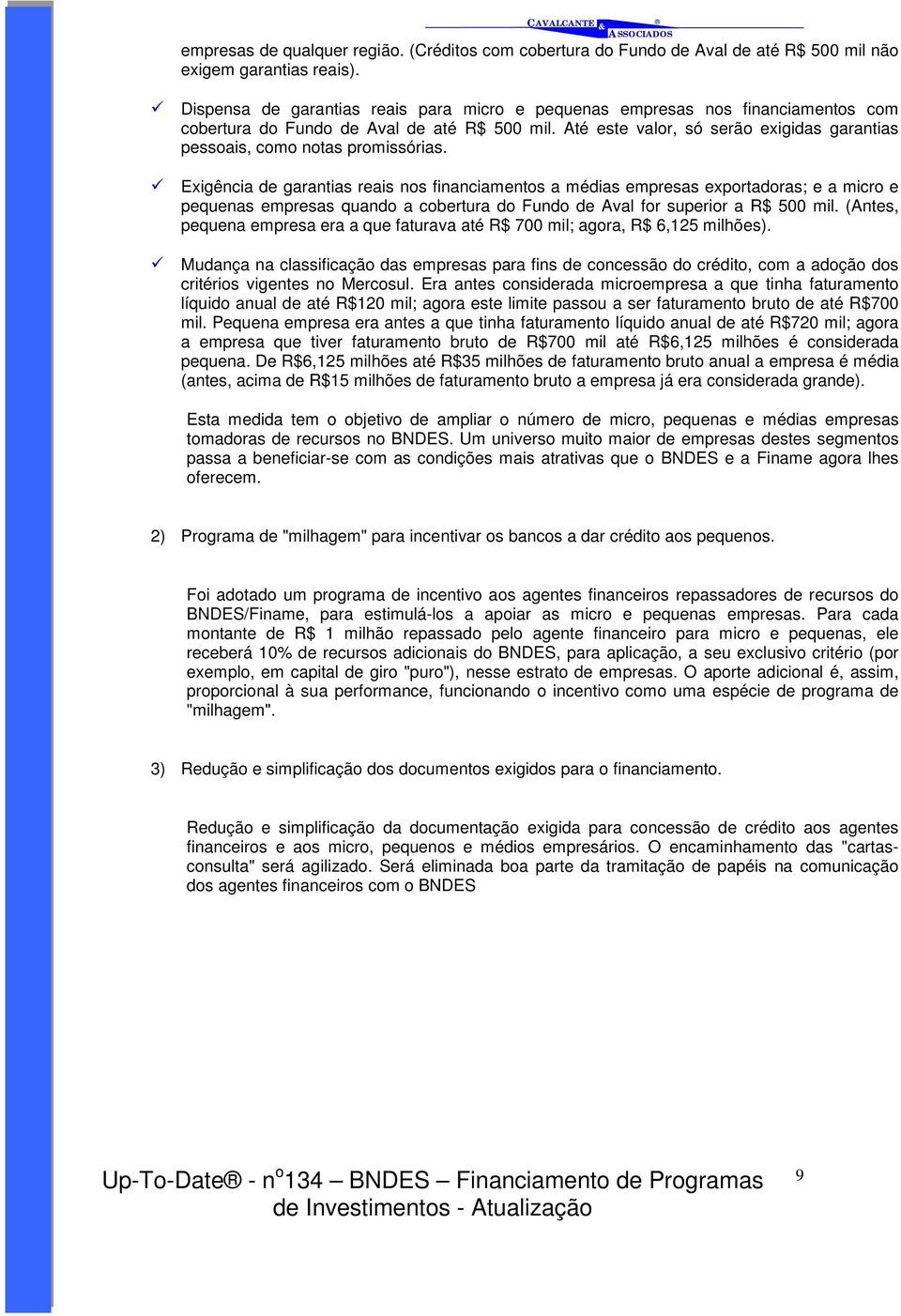 Até este valor, só serão exigidas garantias pessoais, como notas promissórias.