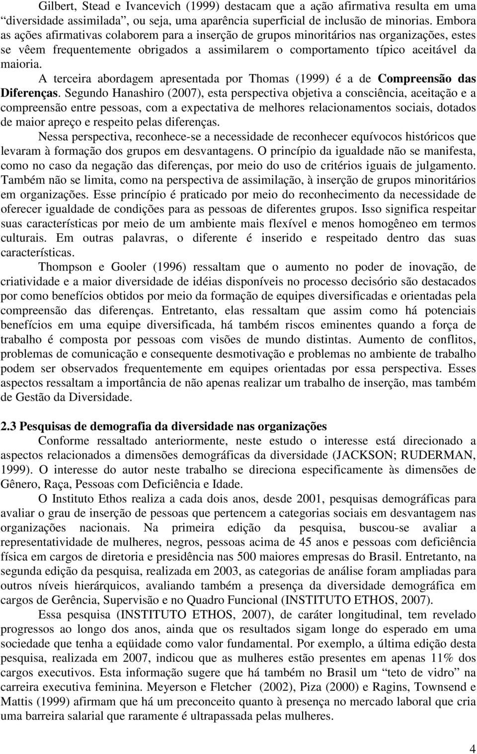 A terceira abordagem apresentada por Thomas (1999) é a de Compreensão das Diferenças.