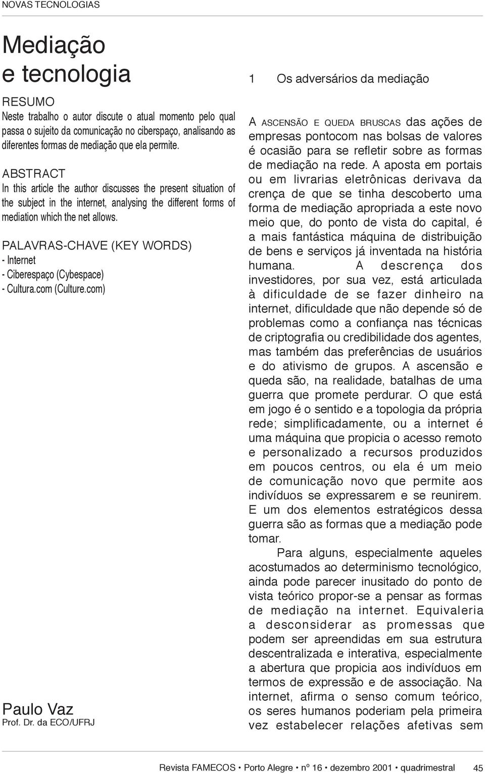 PALAVRAS-CHAVE (KEY WORDS) - Internet - Ciberespaço (Cybespace) - Cultura.com (Culture.com) Paulo Vaz Prof. Dr.