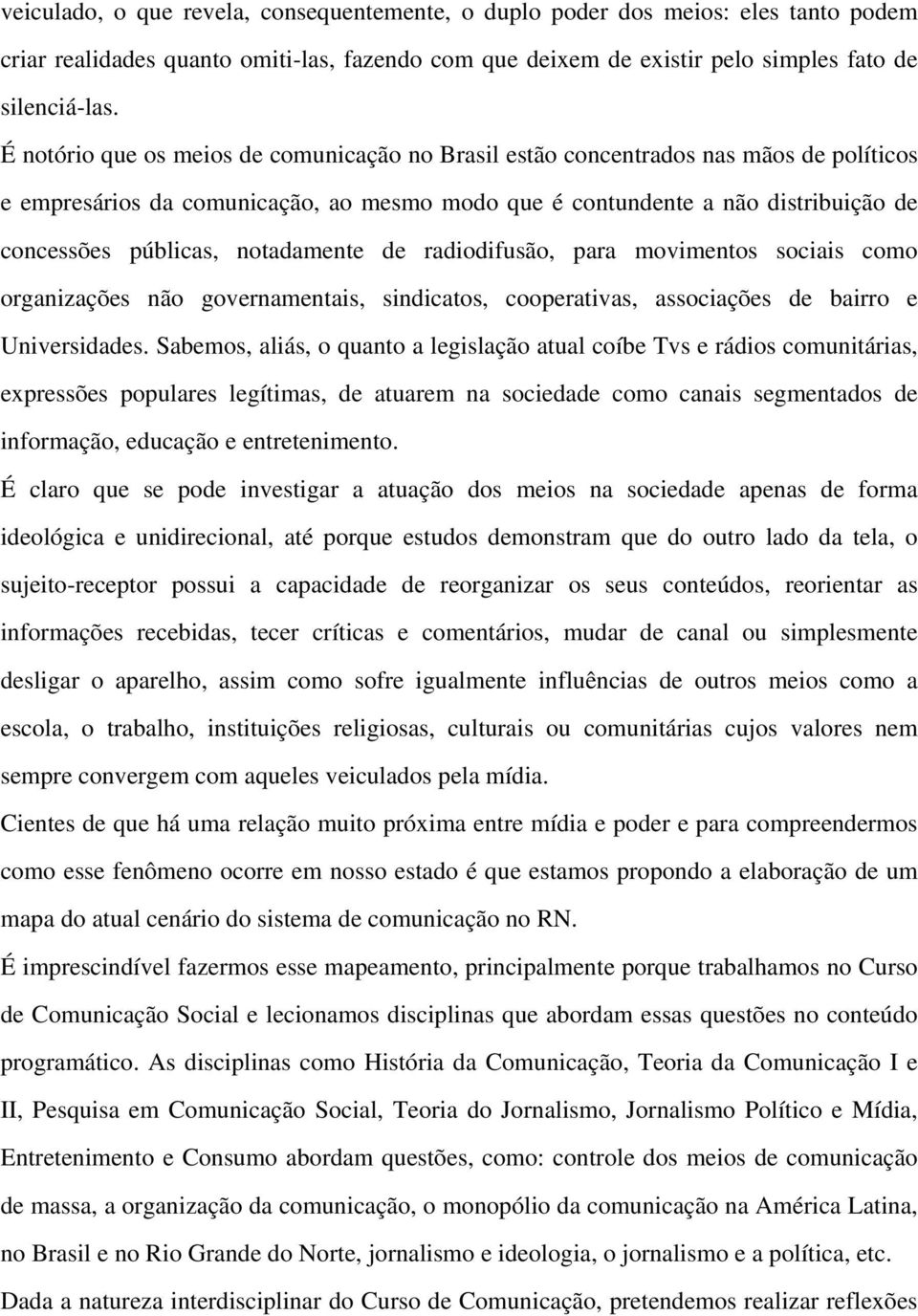 notadamente de radiodifusão, para movimentos sociais como organizações não governamentais, sindicatos, cooperativas, associações de bairro e Universidades.