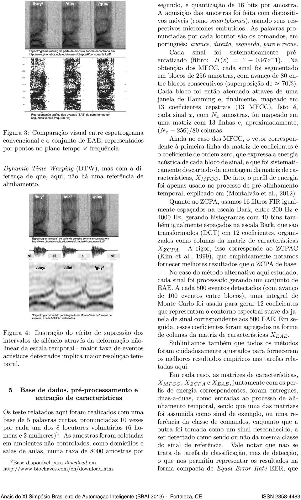 Figura 4: Ilustração do efeito de supressão dos intervalos de silêncio através da deformação nãolinear da escala temporal - maior taxa de eventos acústicos detectados implica maior resolução temporal.