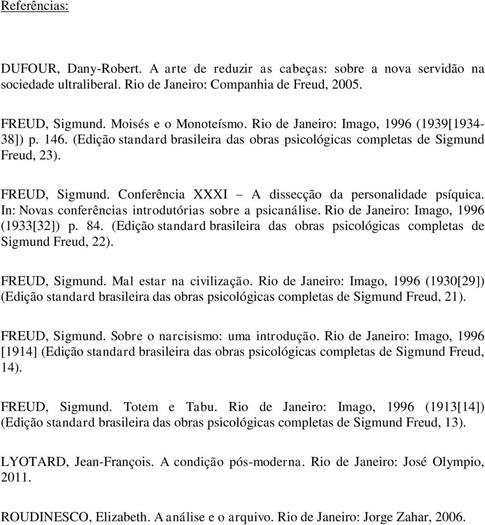 Conferência XXXI A dissecção da personalidade psíquica. In: Novas conferências introdutórias sobre a psicanálise. Rio de Janeiro: Imago, 1996 (1933[32]) p. 84.