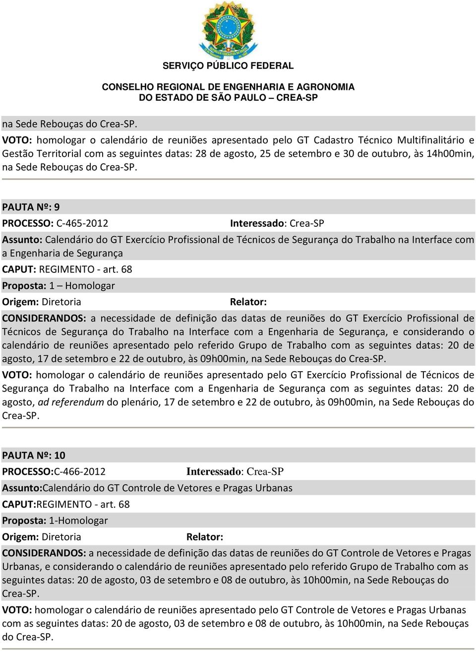 PAUTA Nº: 9 PROCESSO: C-465-2012 Assunto: Calendário do GT Exercício Profissional de Técnicos de Segurança do Trabalho na Interface com a Engenharia de Segurança CAPUT: REGIMENTO - art.