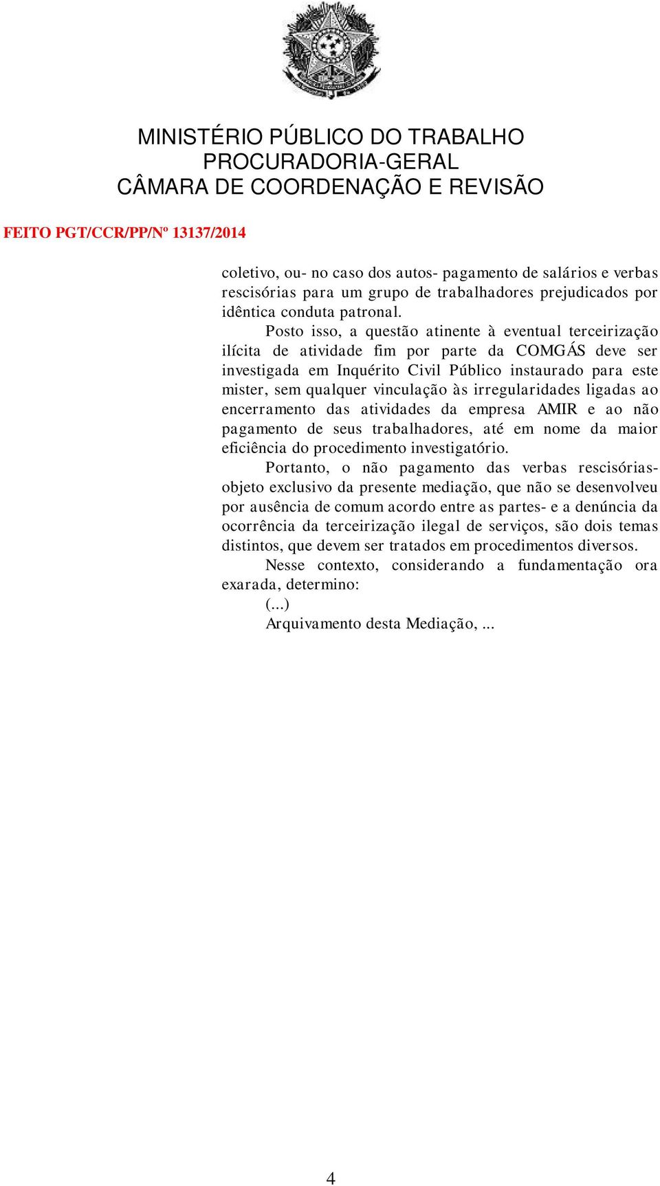 vinculação às irregularidades ligadas ao encerramento das atividades da empresa AMIR e ao não pagamento de seus trabalhadores, até em nome da maior eficiência do procedimento investigatório.