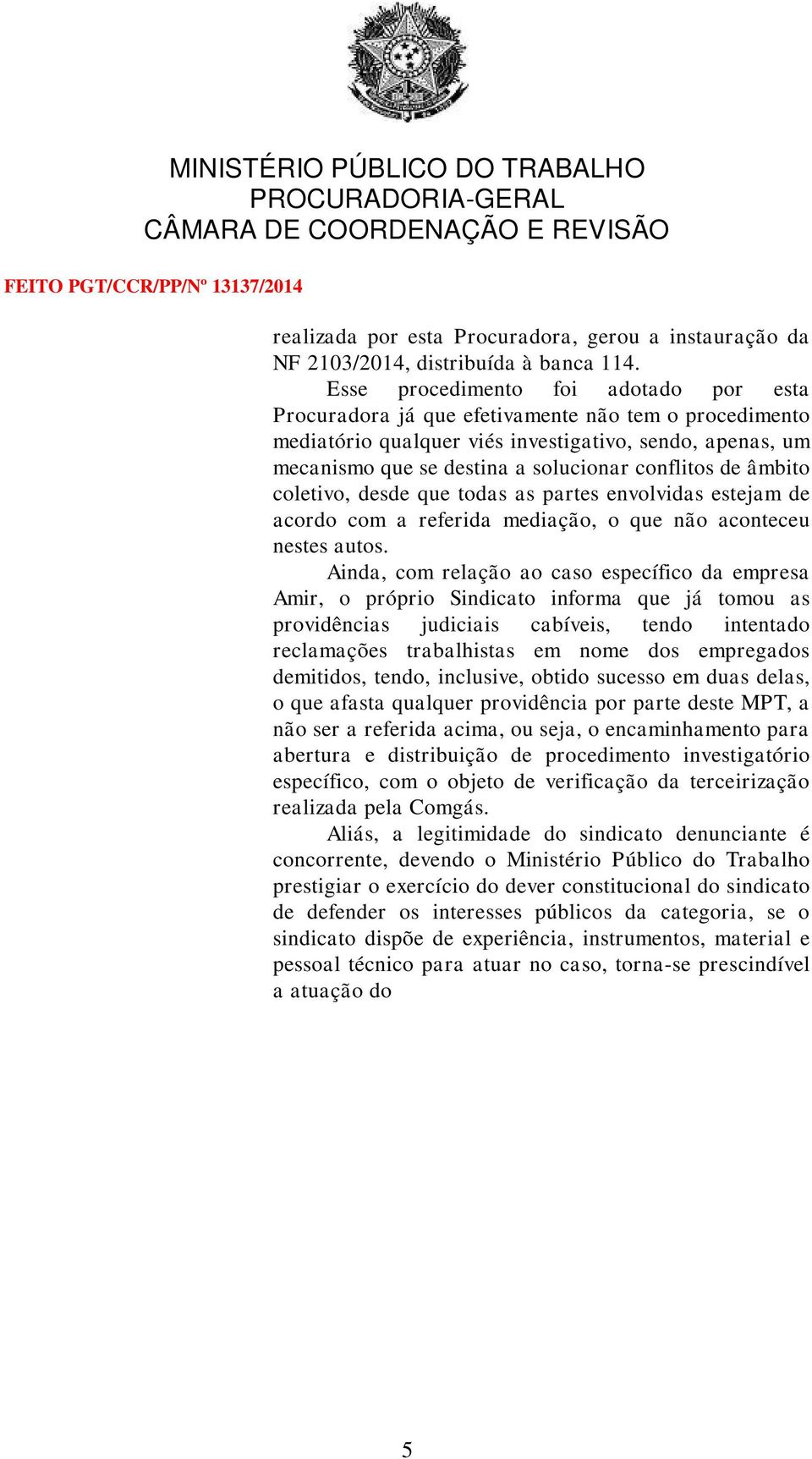 de âmbito coletivo, desde que todas as partes envolvidas estejam de acordo com a referida mediação, o que não aconteceu nestes autos.