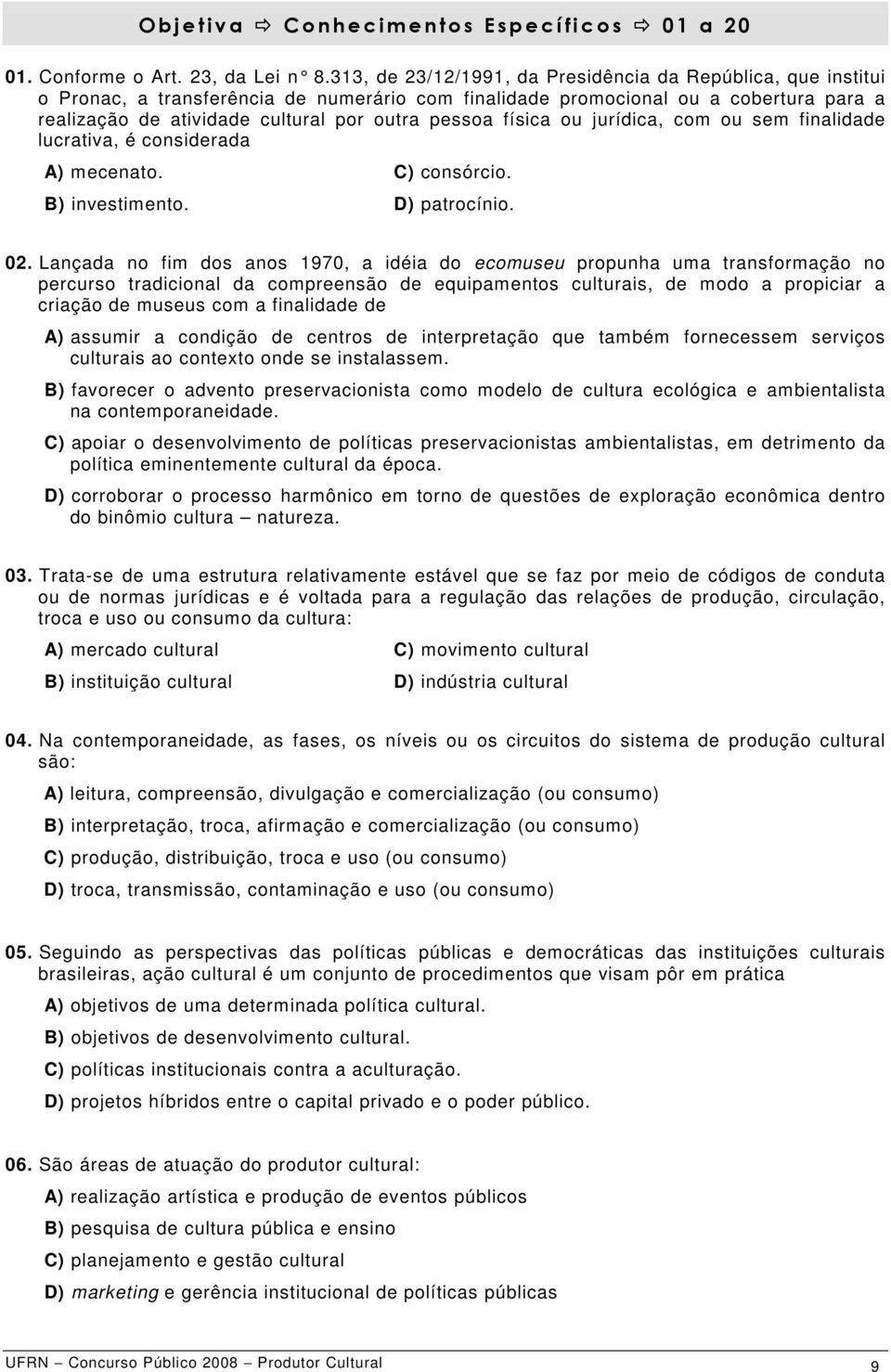 física ou jurídica, com ou sem finalidade lucrativa, é considerada A) mecenato. C) consórcio. B) investimento. D) patrocínio. 02.