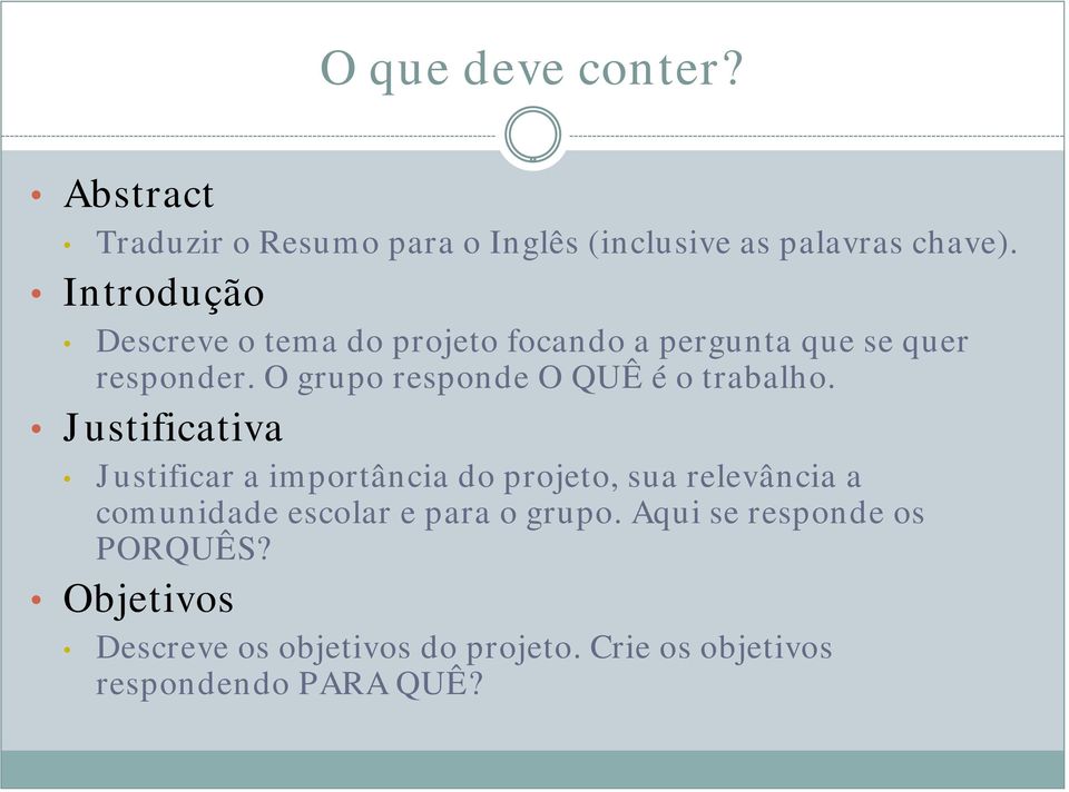 O grupo responde O QUÊ é o trabalho.