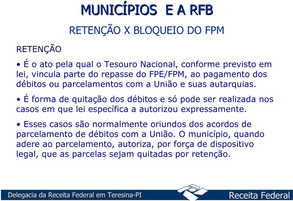 É forma de quitação dos débitos e só pode ser realizada nos casos em que lei específica a autorizou expressamente.