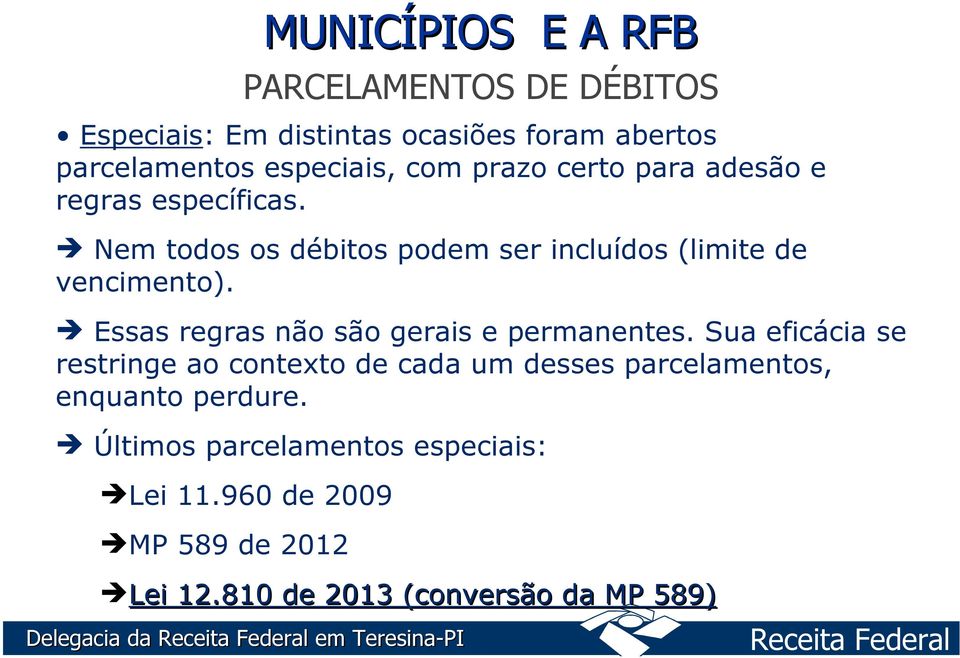 969/99 Essas regras não são gerais MP 2.043/2000 e permanentes. Sua eficácia se restringe ao contexto de cada MP 2.060/2000 um desses parcelamentos, enquanto perdure. MP 2.129/2001 /MP 2.