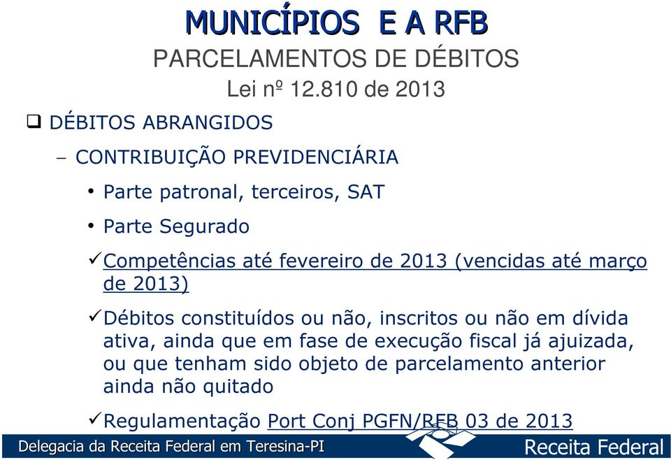 043/2000 Competências até fevereiro de 2013 (vencidas até março de 2013) MP 2.129/2001 /MP 2.187/2001 Lei 10.