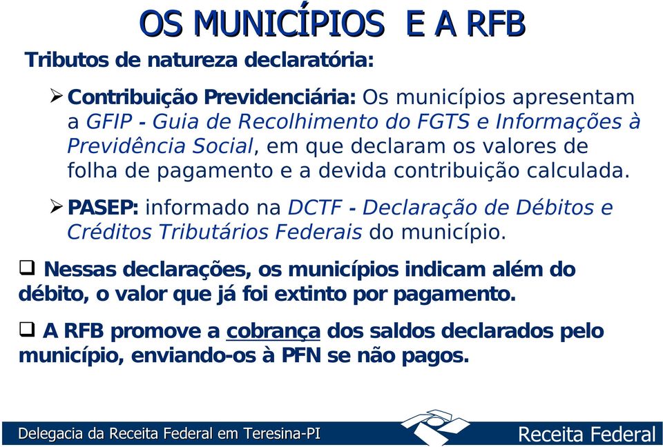 PASEP: informado na DCTF - Declaração de Débitos e Créditos Tributários Federais do município.