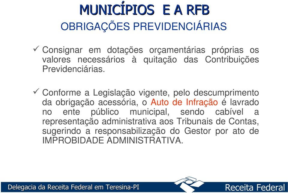 Conforme a Legislação vigente, pelo descumprimento da obrigação acessória, o Auto de Infração é lavrado no ente