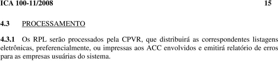 1 Os RPL serão processados pela CPVR, que distribuirá as