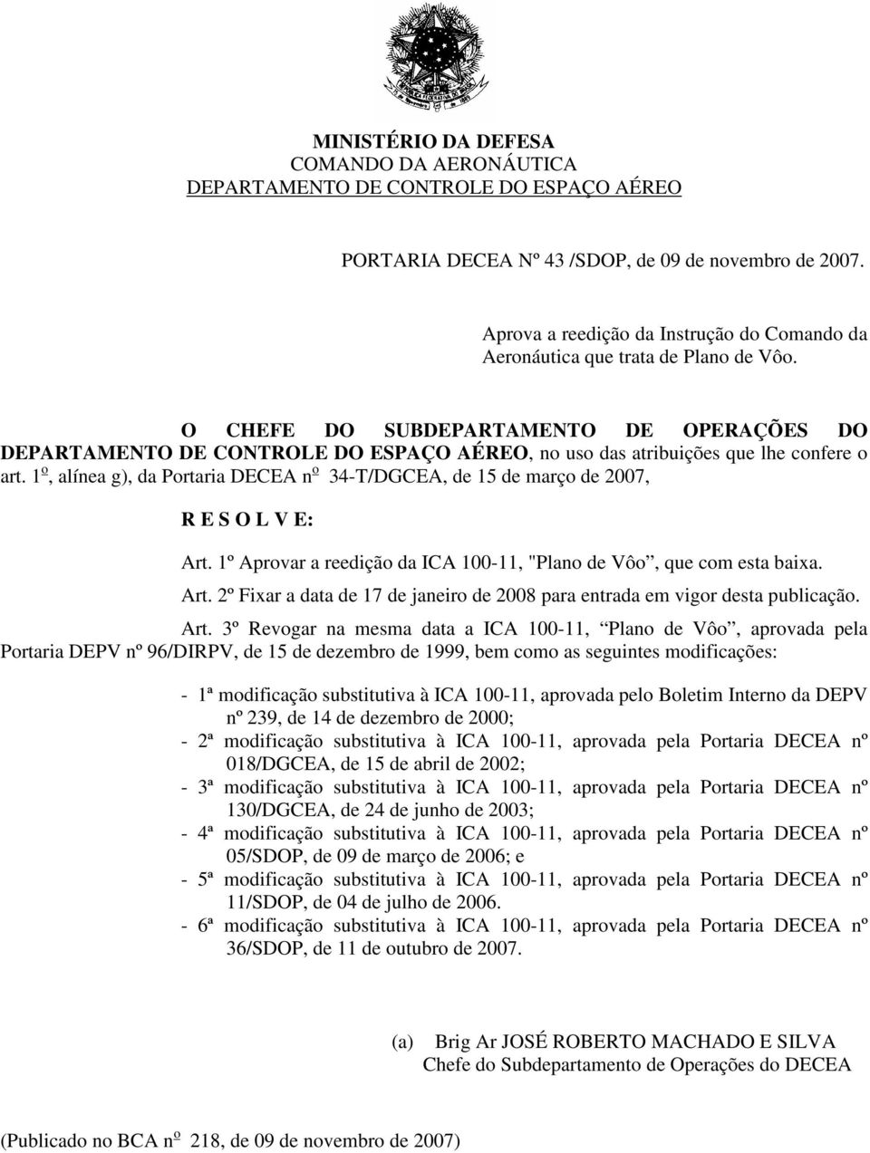 O CHEFE DO SUBDEPARTAMENTO DE OPERAÇÕES DO DEPARTAMENTO DE CONTROLE DO ESPAÇO AÉREO, no uso das atribuições que lhe confere o art.