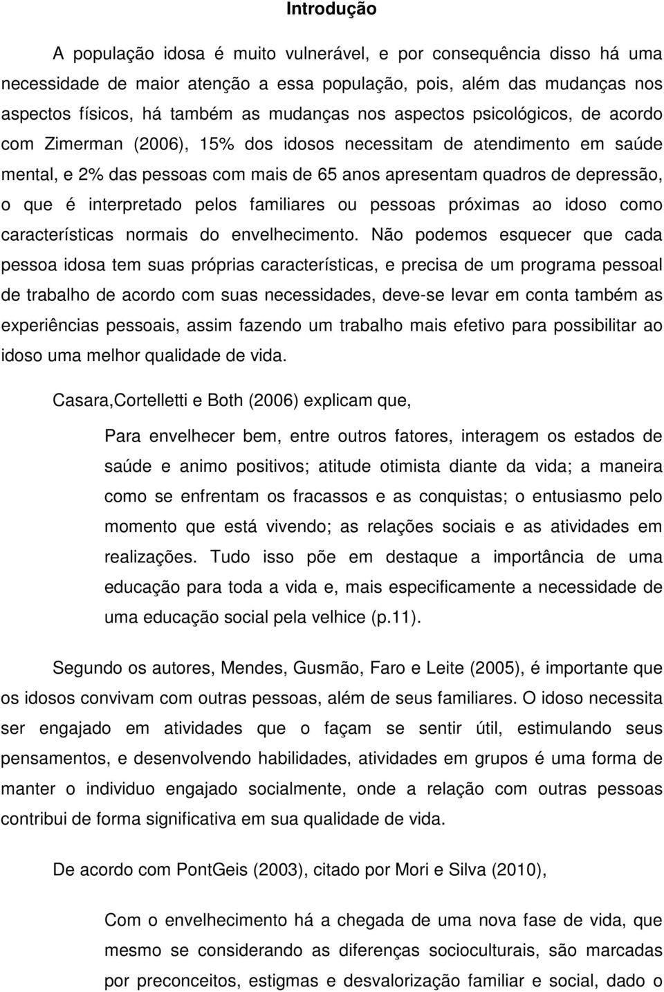 interpretado pelos familiares ou pessoas próximas ao idoso como características normais do envelhecimento.