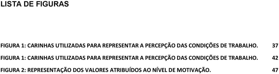 37 FIGURA 1: CARINHAS UTILIZADAS PARA REPRESENTAR A  42 FIGURA 2: