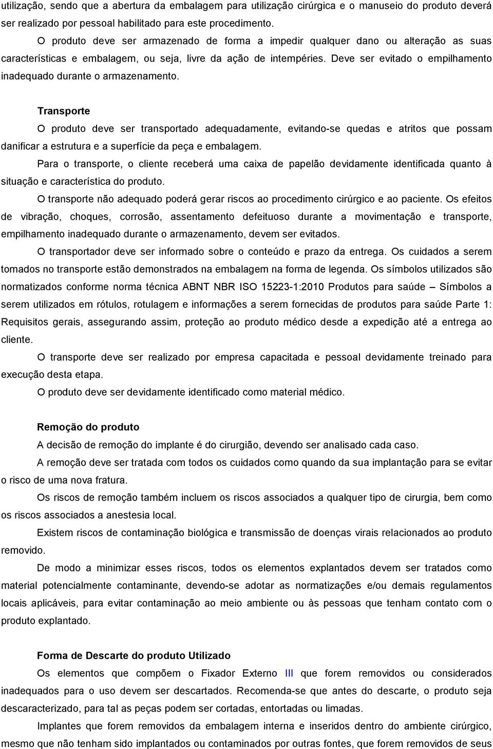 Deve ser evitado o empilhamento inadequado durante o armazenamento.