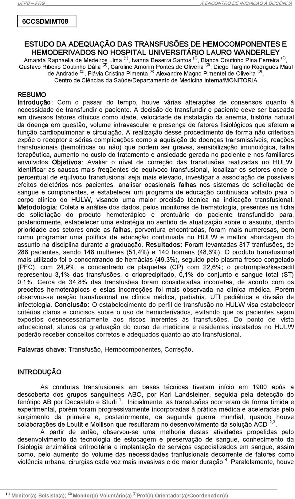 Pimentel de Oliveira (3), Centro de Ciências da Saúde/Departamento de Medicina Interna/MONITORIA RESUMO Introdução: Com o passar do tempo, houve várias alterações de consensos quanto à necessidade de