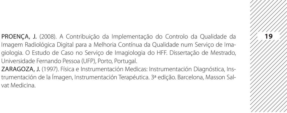 Qualidade num Serviço de Imagiologia. O Estudo de Caso no Serviço de Imagiologia do HFF.