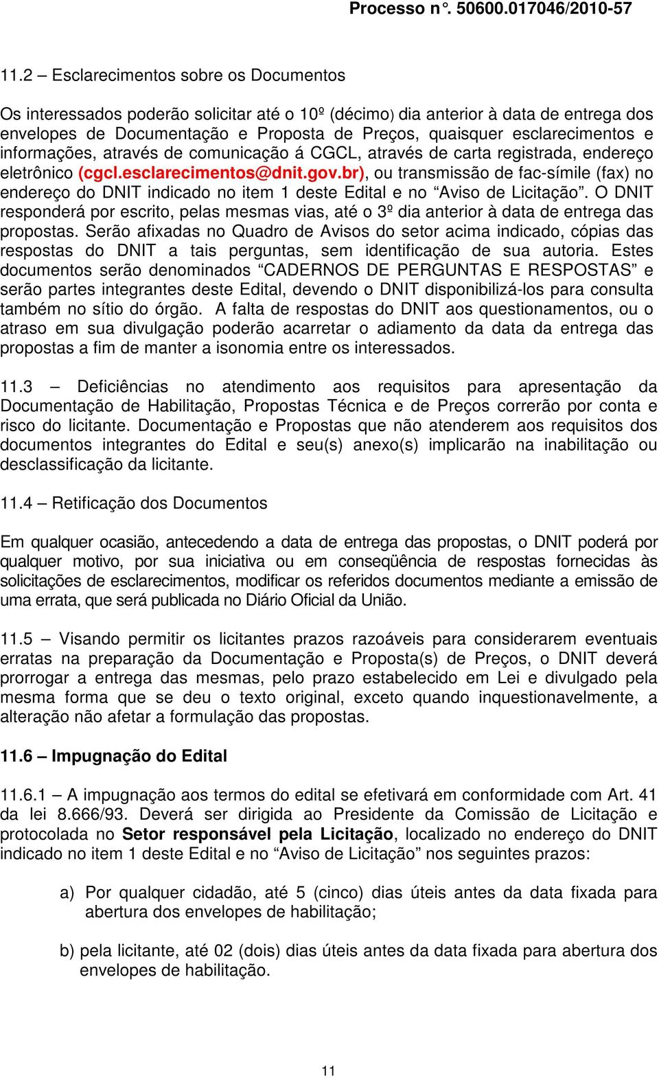 e informações, através de comunicação á CGCL, através de carta registrada, endereço eletrônico (cgcl.esclarecimentos@dnit.gov.