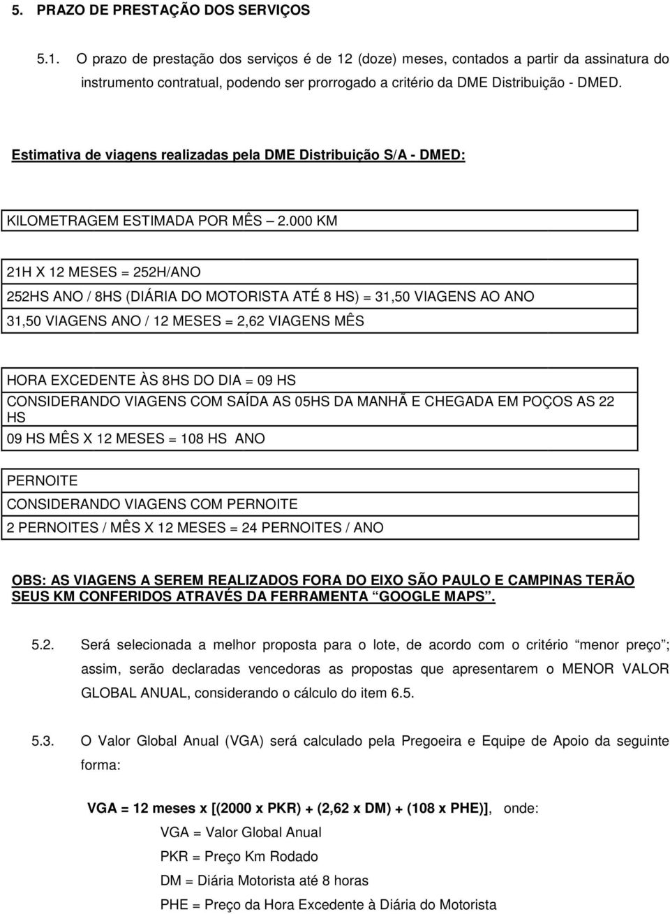 Estimativa de viagens realizadas pela DME Distribuição S/A - DMED: KILOMETRAGEM ESTIMADA POR MÊS 2.