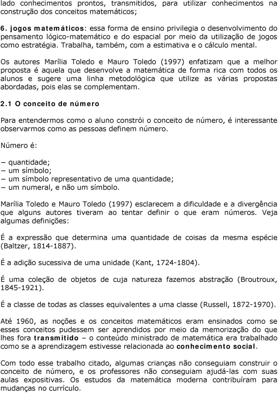 Trabalha, também, com a estimativa e o cálculo mental.