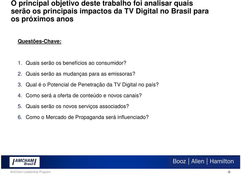 Quais serão as mudanças para as emissoras? 3. Qual é o Potencial de Penetração da TV Digital no país? 4.