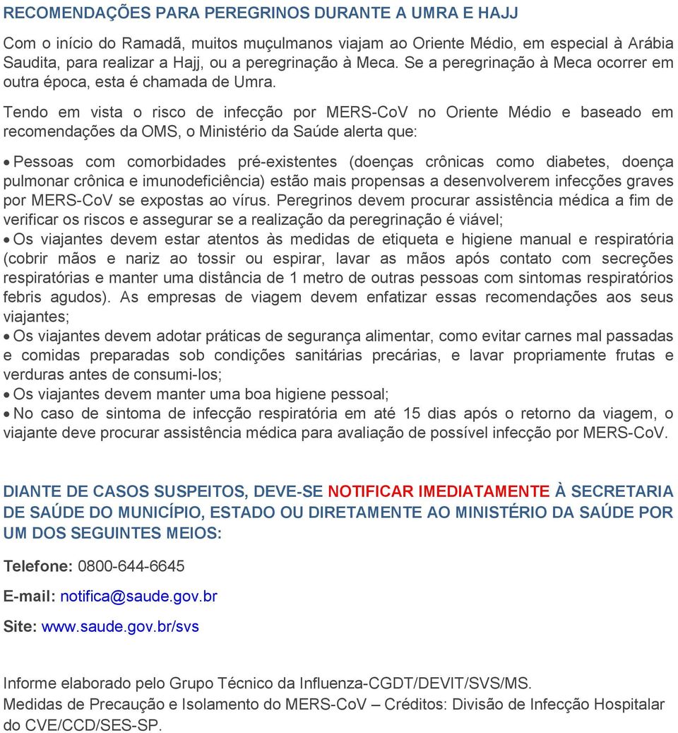 Tendo em vista o risco de infecção por MERS-CoV no Oriente Médio e baseado em recomendações da OMS, o Ministério da Saúde alerta que: Pessoas com comorbidades pré-existentes (doenças crônicas como