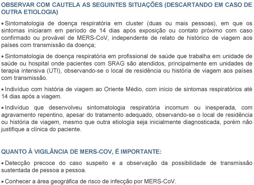 respiratória em profissional de saúde que trabalha em unidade de saúde ou hospital onde pacientes com SRAG são atendidos, principalmente em unidades de terapia intensiva (UTI), observando-se o local