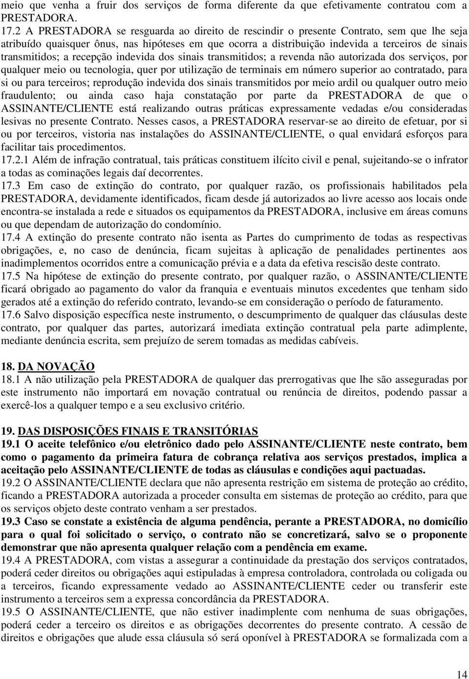 transmitidos; a recepção indevida dos sinais transmitidos; a revenda não autorizada dos serviços, por qualquer meio ou tecnologia, quer por utilização de terminais em número superior ao contratado,