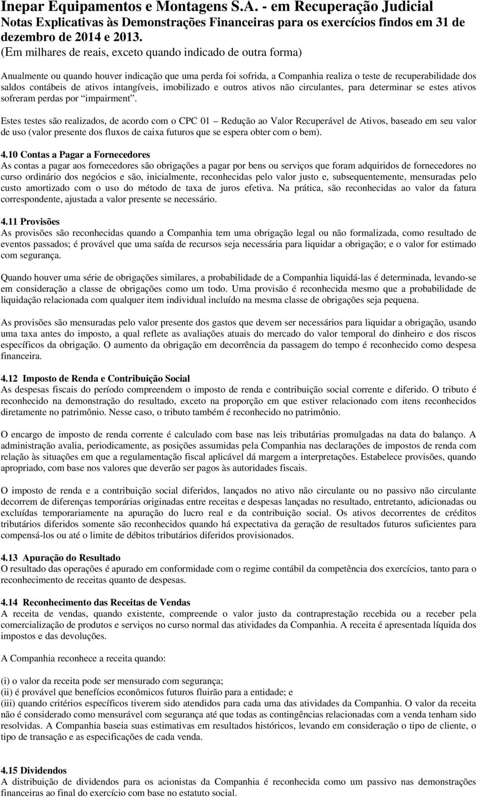 ativos intangíveis, imobilizado e outros ativos não circulantes, para determinar se estes ativos sofreram perdas por impairment.