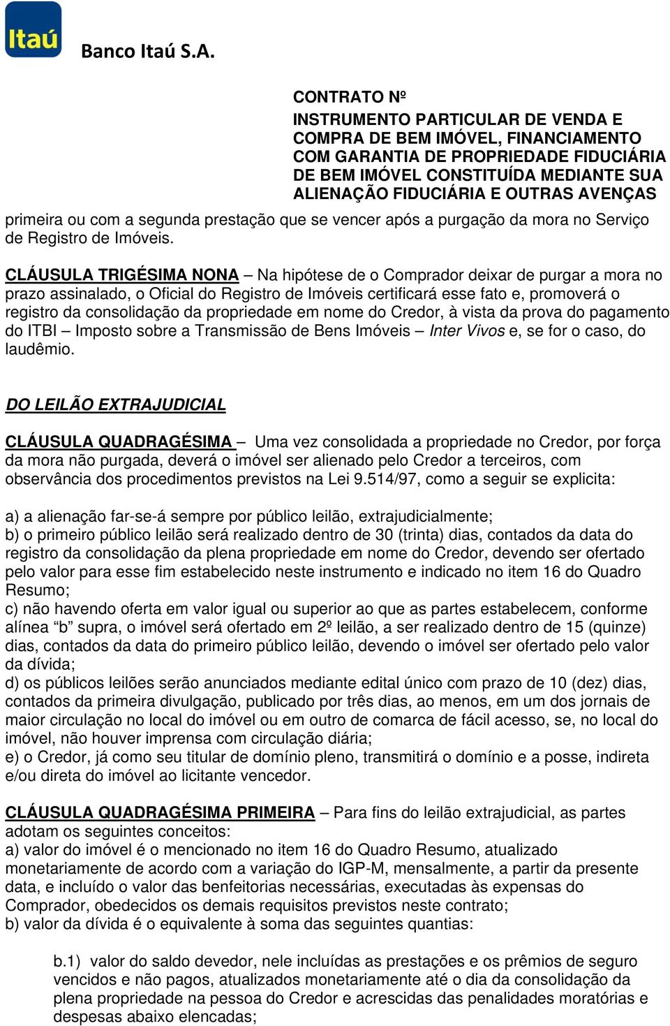 propriedade em nome do Credor, à vista da prova do pagamento do ITBI Imposto sobre a Transmissão de Bens Imóveis Inter Vivos e, se for o caso, do laudêmio.