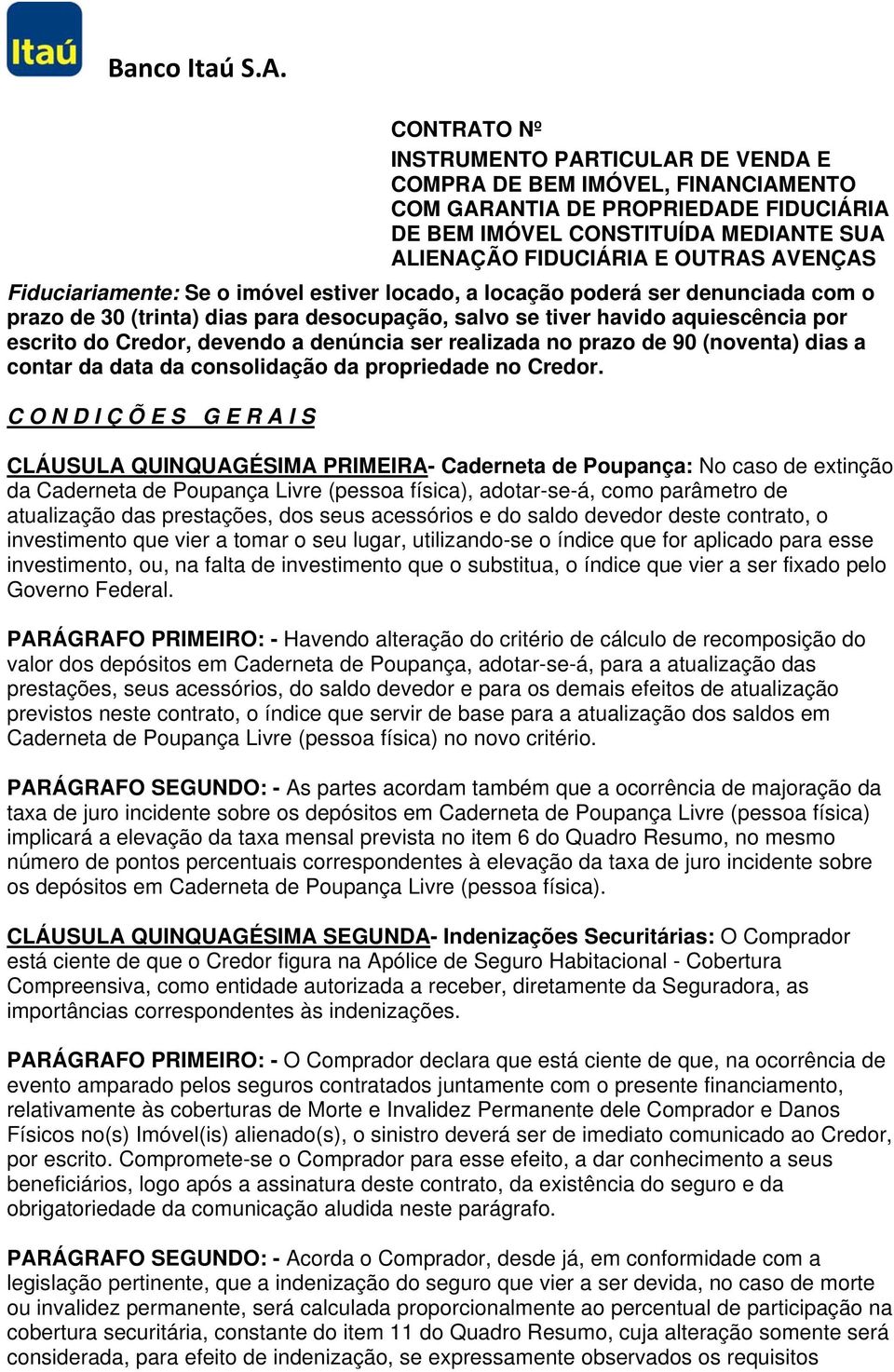 C O N D I Ç Õ E S G E R A I S CLÁUSULA QUINQUAGÉSIMA PRIMEIRA- Caderneta de Poupança: No caso de extinção da Caderneta de Poupança Livre (pessoa física), adotar-se-á, como parâmetro de atualização