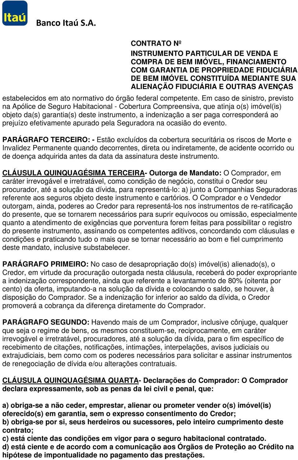 ao prejuízo efetivamente apurado pela Seguradora na ocasião do evento.