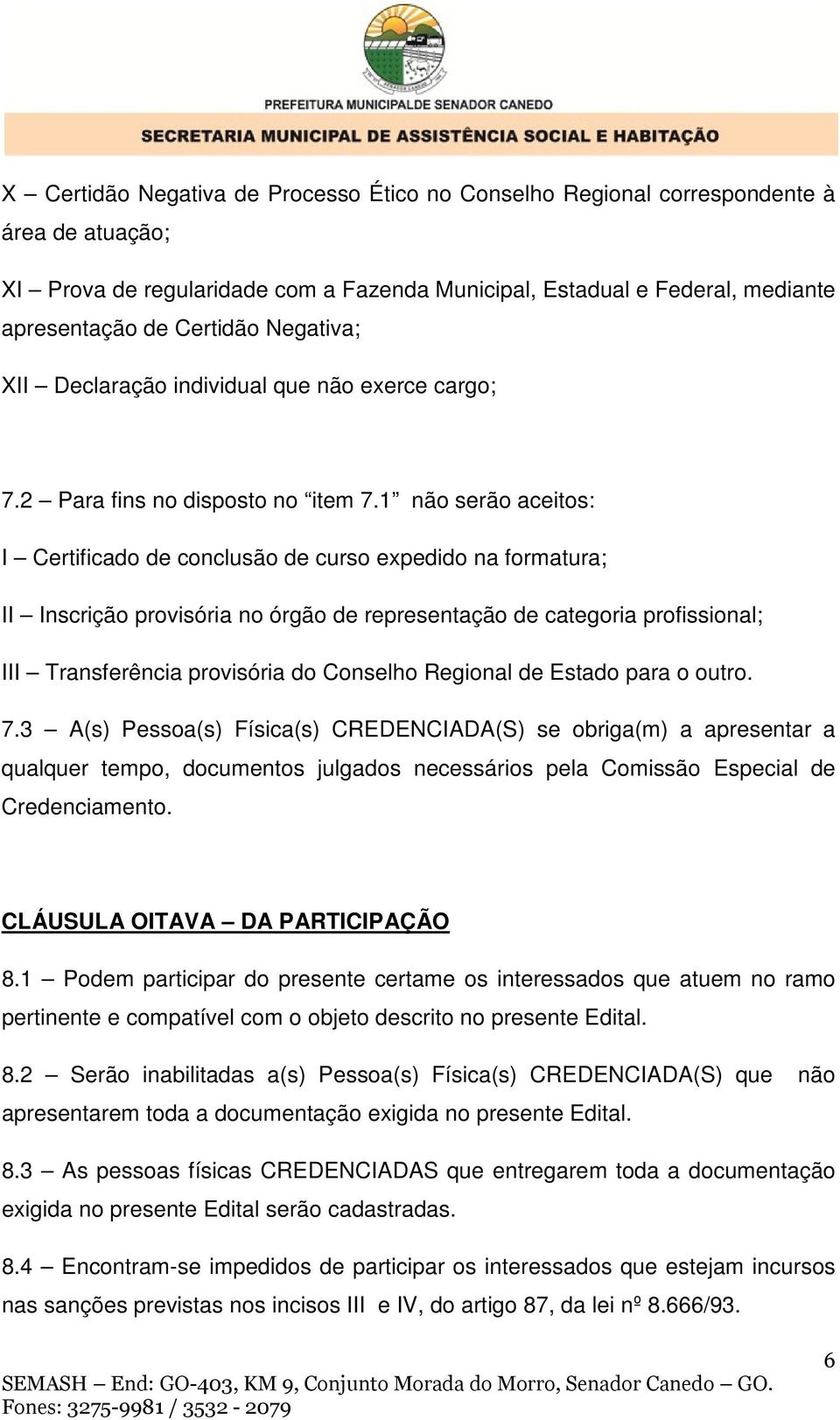 1 não serão aceitos: I Certificado de conclusão de curso expedido na formatura; II Inscrição provisória no órgão de representação de categoria profissional; III Transferência provisória do Conselho