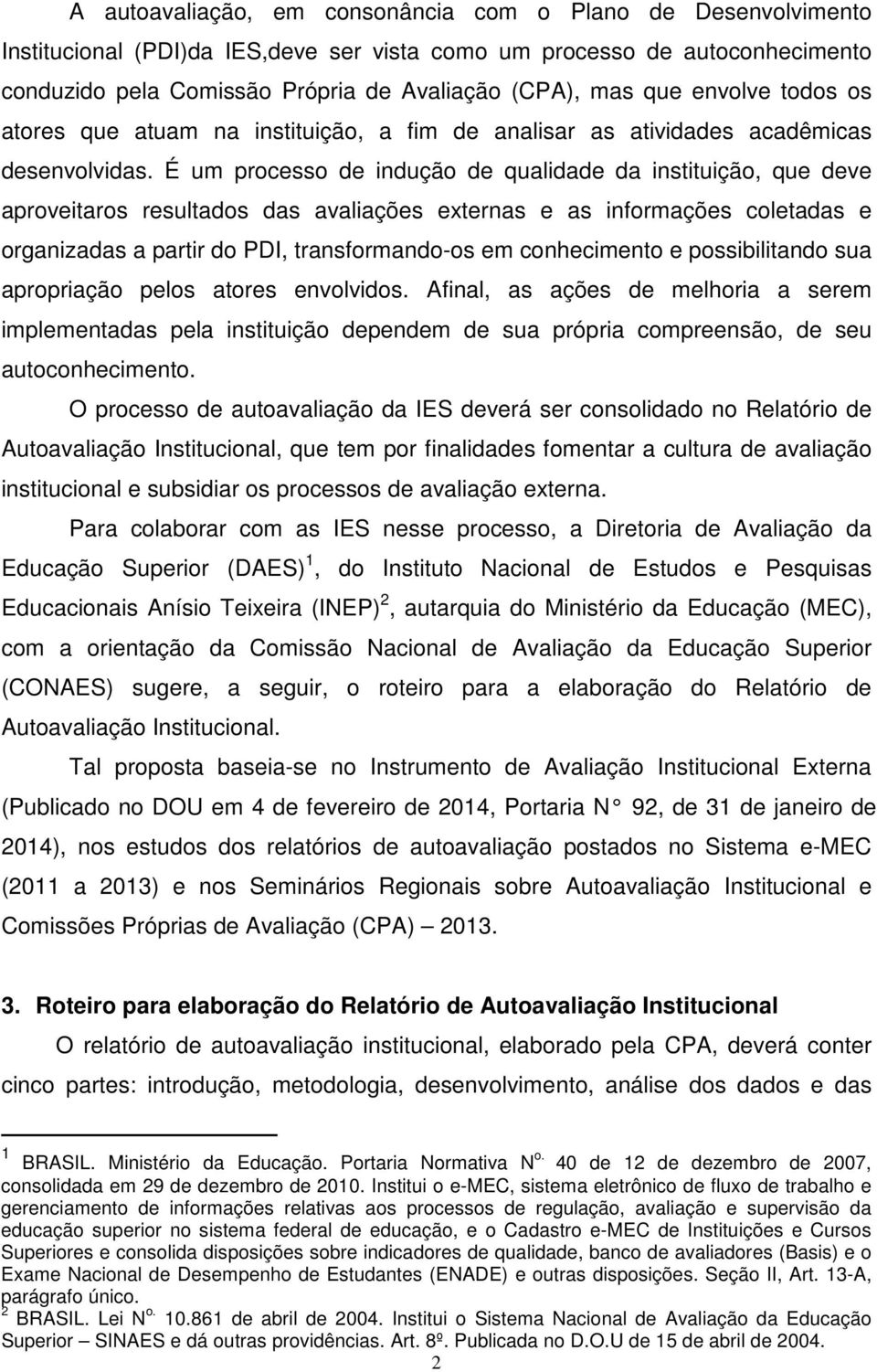 É um processo de indução de qualidade da instituição, que deve aproveitaros resultados das avaliações externas e as informações coletadas e organizadas a partir do PDI, transformando-os em