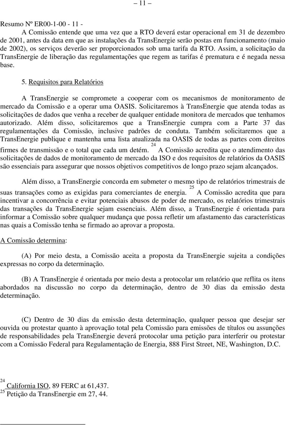 Requisitos para Relatórios A TransEnergie se compromete a cooperar com os mecanismos de monitoramento de mercado da Comissão e a operar uma OASIS.