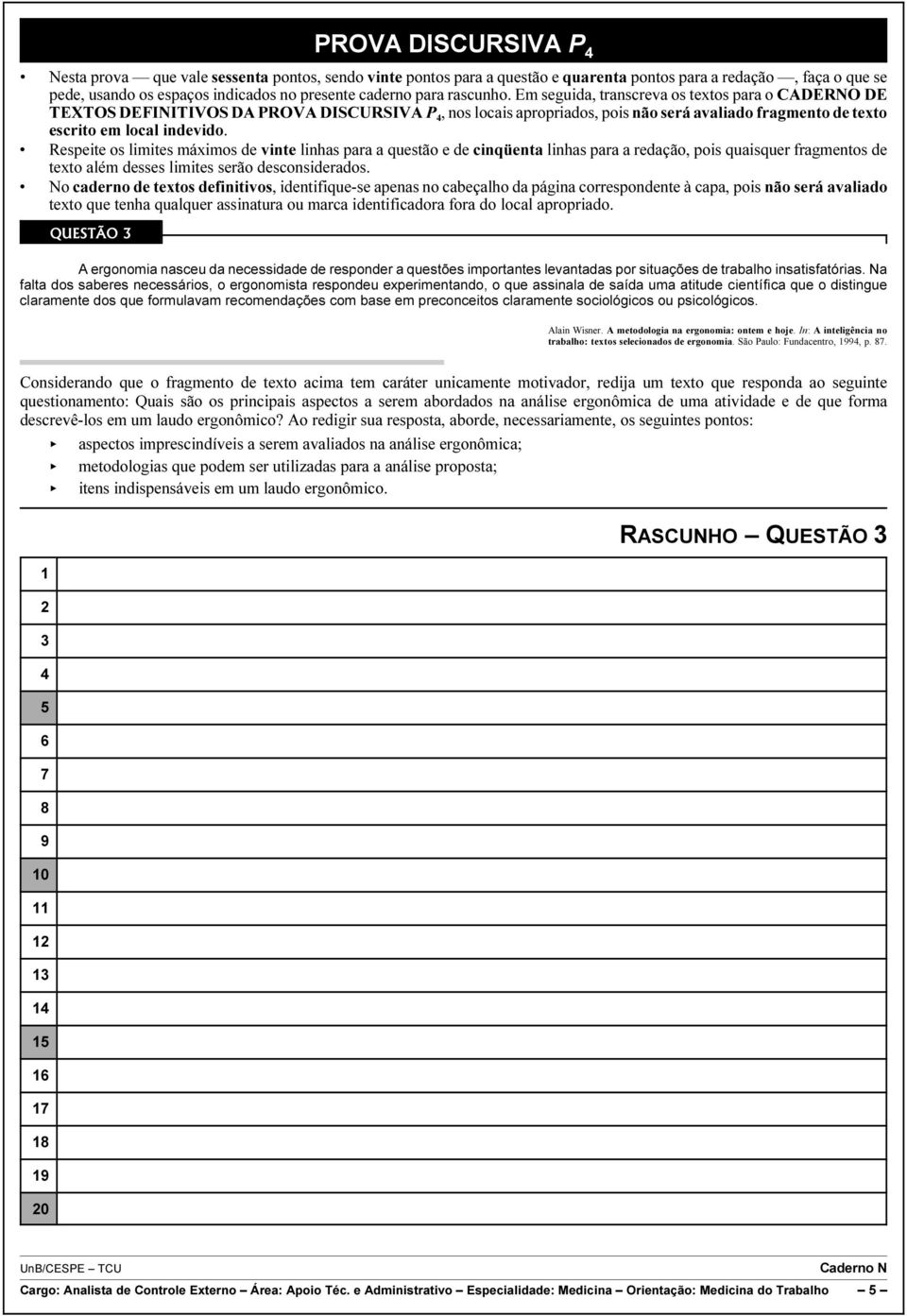 Respeite os limites máximos de vinte linhas para a questão e de cinqüenta linhas para a redação, pois quaisquer fragmentos de texto além desses limites serão desconsiderados.