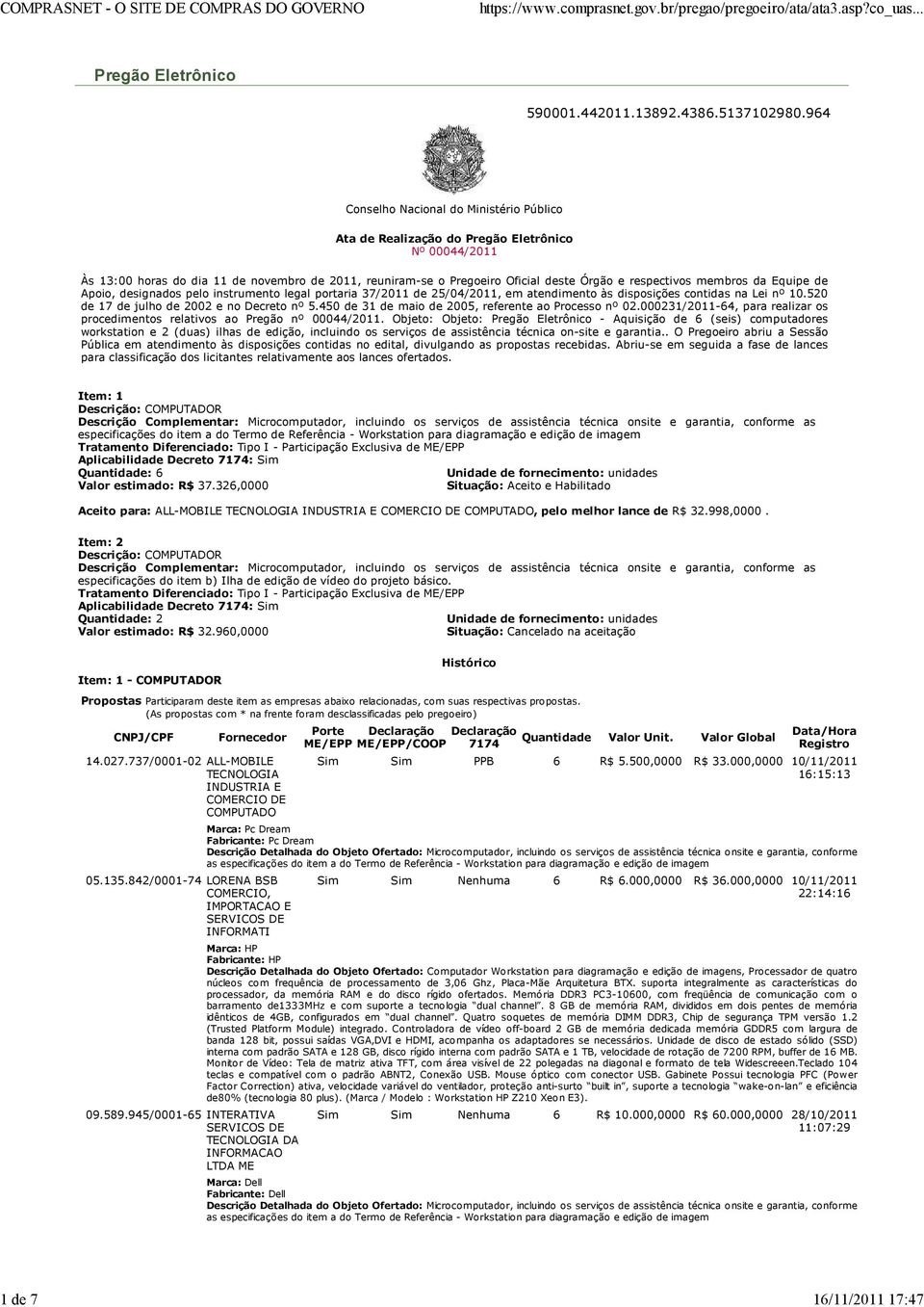 respectivos membros da Equipe de Apoio, designados pelo instrumento legal portaria 37/2011 de 25/04/2011, em atendimento às disposições contidas na Lei nº 10.