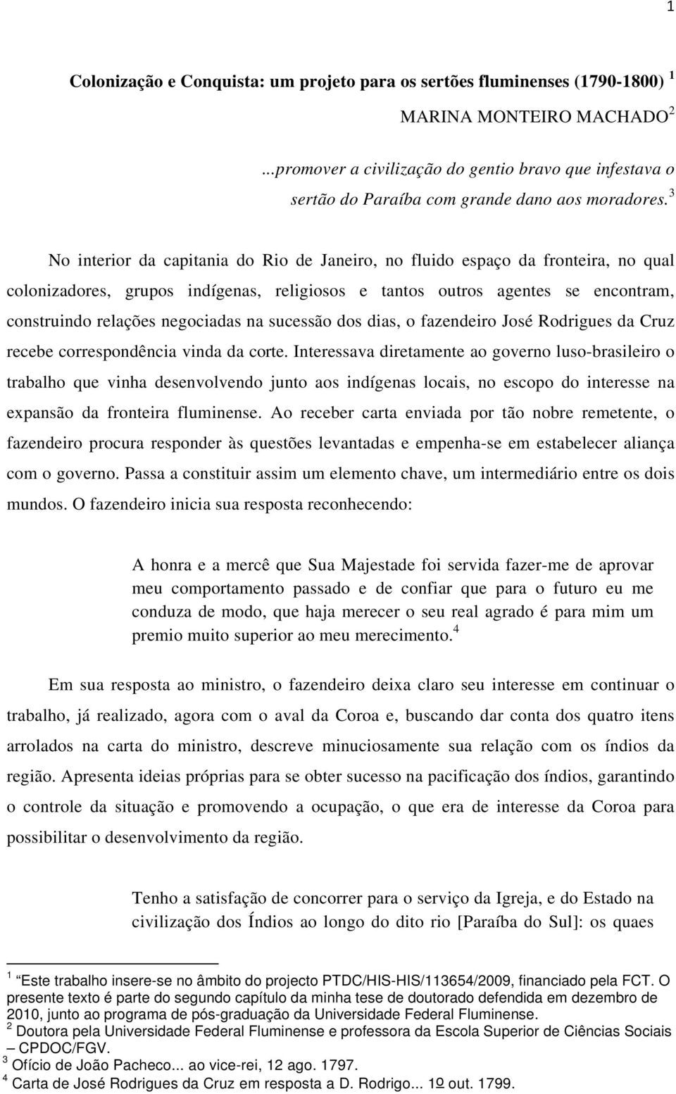 3 No interior da capitania do Rio de Janeiro, no fluido espaço da fronteira, no qual colonizadores, grupos indígenas, religiosos e tantos outros agentes se encontram, construindo relações negociadas